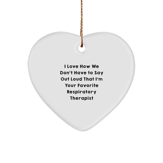 Funny Respiratory Therapist Gifts from Family, Heart Ornament with 'I Love How We Don't Have To Say Out Loud That I'm Your Favorite Respiratory Therapist' Quote for Christmas - Image 1