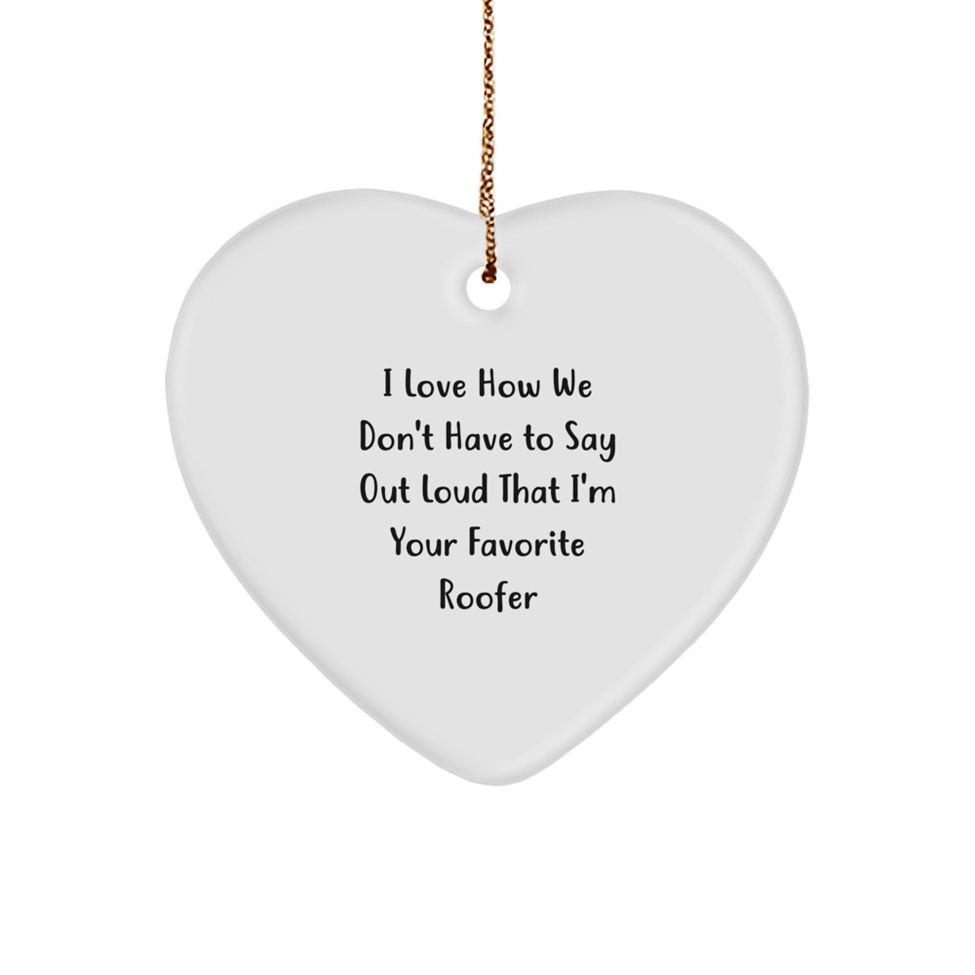 Roofer Gifts from Friends, Christmas Unique Heart Ornaments with Quote 'I Love How We Don't Have To Say Out Loud That I'm Your Favorite Roofer', Perfect for Roofer's Family - Image 1