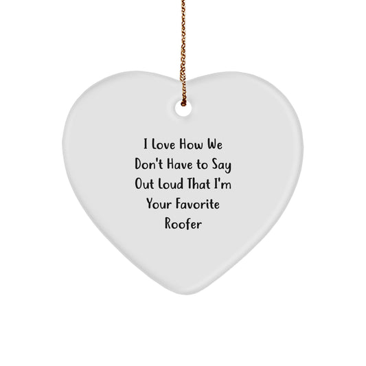 Roofer Gifts from Friends, Christmas Unique Heart Ornaments with Quote 'I Love How We Don't Have To Say Out Loud That I'm Your Favorite Roofer', Perfect for Roofer's Family - Image 1