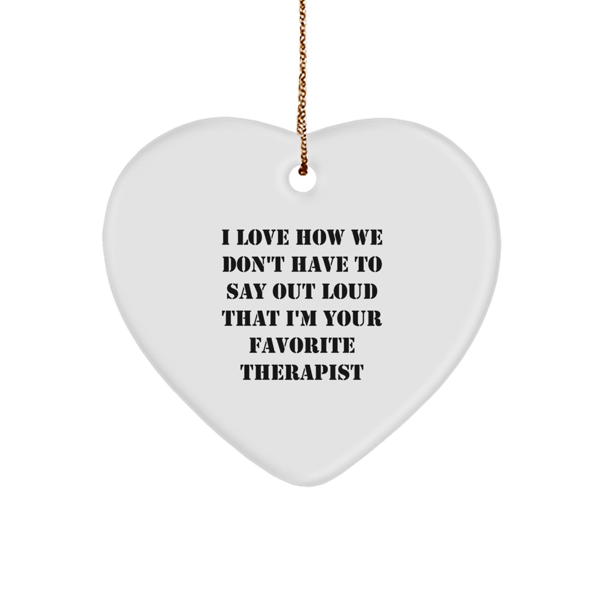 Funny Therapist Gifts from Men to Favorite Therapist, Heart Ornament with 'I Love How We Don't Have To Say Out Loud That I'm Your Favorite Therapist' Quote, Christmas Unique - Image 1