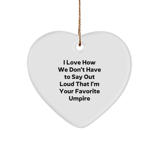 Funny Umpire Gifts for Christmas - I Love How We Don't Have To Say Out Loud That I'm Your Favorite Umpire Heart Ornament from Friends, Coworkers, or Family - Image 1