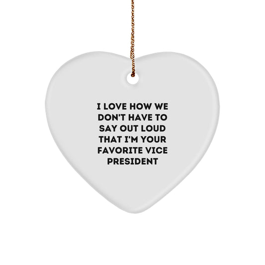 Funny Vice President Heart Ornament Gifts from Friends and Family for Christmas - I Love How We Don't Have To Say Out Loud That I'm Your Favorite - Image 1