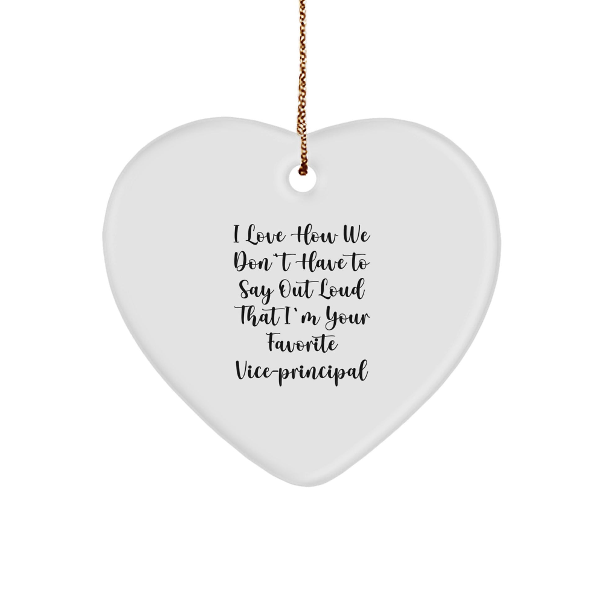 Funny Vice-Principal Gifts from Friends, Heart Shaped Ornament for Christmas, I Love How We Don't Have To Say Out Loud That I'm Your Favorite Vice-Principal - Image 1