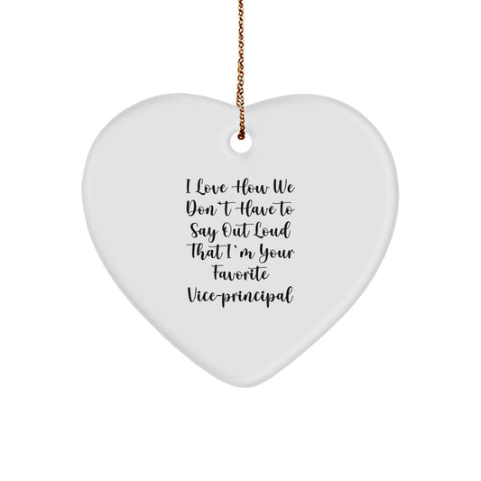 Funny Vice-Principal Gifts from Friends, Heart Shaped Ornament for Christmas, I Love How We Don't Have To Say Out Loud That I'm Your Favorite Vice-Principal - Image 1