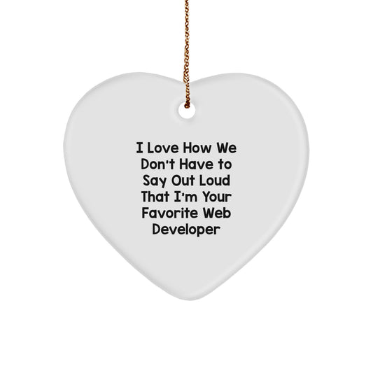 Funny Web Developer Gifts from Friends - I Love How We Don't Have To Say Out Loud That I'm Your Favorite Web Developer Heart Ornament for Men, Women, or Coworkers - Christmas Unique Gifts - Image 1