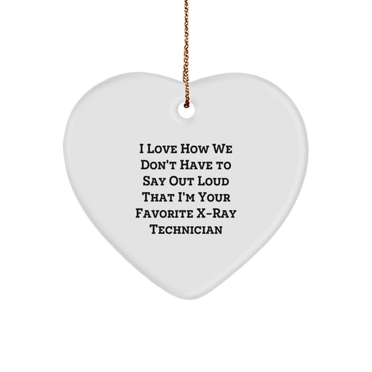 Funny X-Ray Technician Gifts from Friends, X-Ray Technician Heart Ornament for Christmas, I Love How We Don't Have To Say Out Loud That I'm Your Favorite X-ray Technician - Image 1