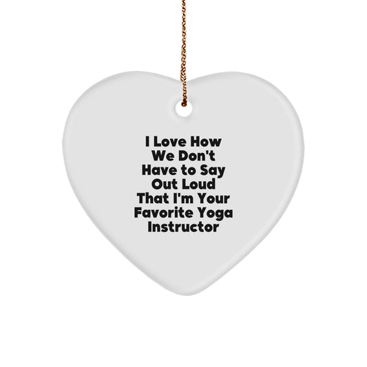 Funny Yoga Instructor Gifts from Friends - 'I Love How We Don't Have To Say Out Loud That I'm Your Favorite' Heart Ornament for Christmas - Image 1