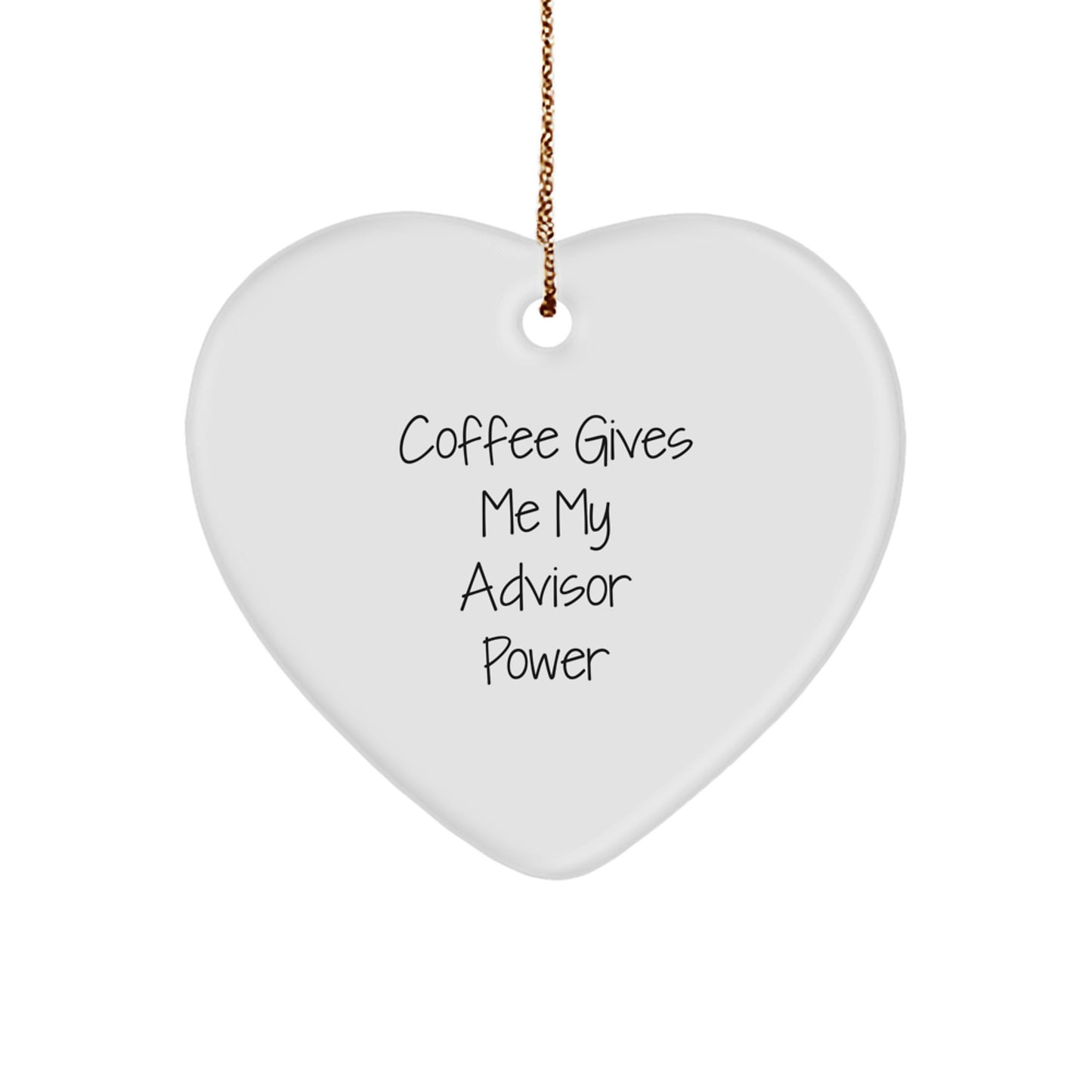 Funny Advisor Gifts, Coffee Gives Me My Advisor Power Heart Ornament for Christmas, Gifts from Friends, Gifts for Advisors - Image 1