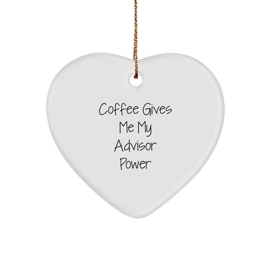 Funny Advisor Gifts, Coffee Gives Me My Advisor Power Heart Ornament for Christmas, Gifts from Friends, Gifts for Advisors - Image 1