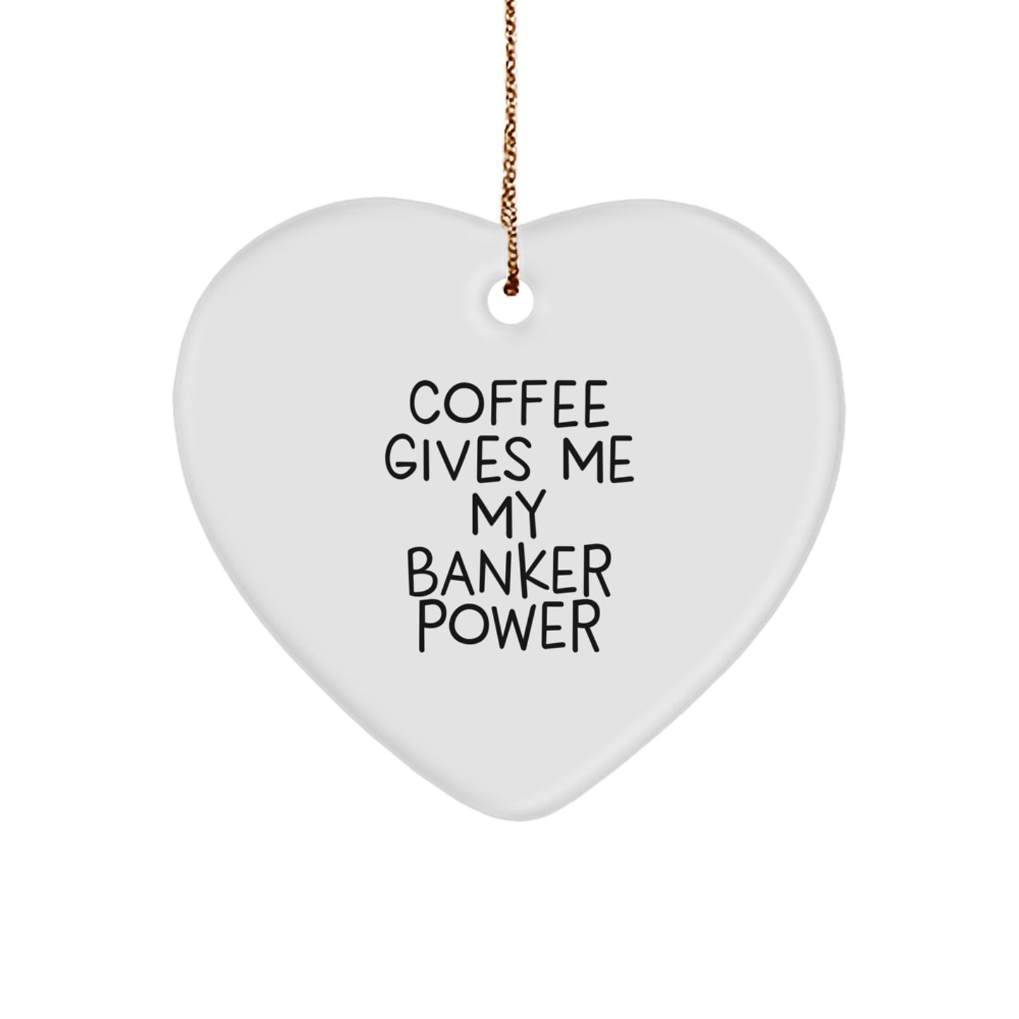 Funny Banker Gifts, 'Coffee Gives Me My Banker Power' Heart Ornament, Christmas Unique Gifts from Friends to Family - For the Banker in Your Life - Image 1