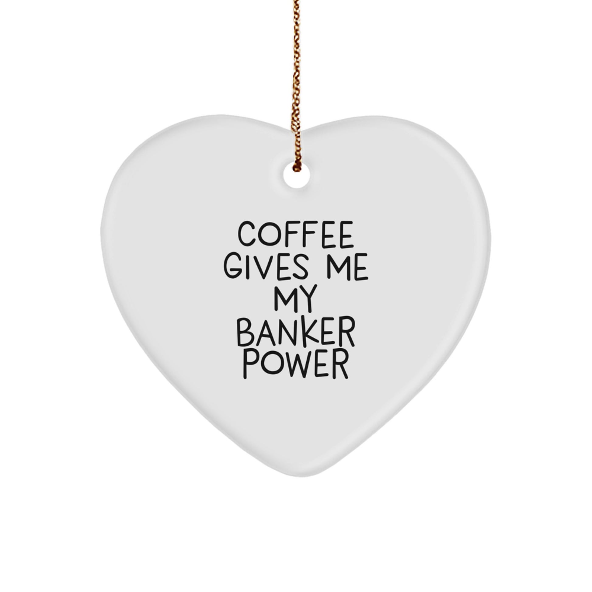 Funny Banker Gifts, 'Coffee Gives Me My Banker Power' Heart Ornament, Christmas Unique Gifts from Friends to Family - For the Banker in Your Life - Image 1
