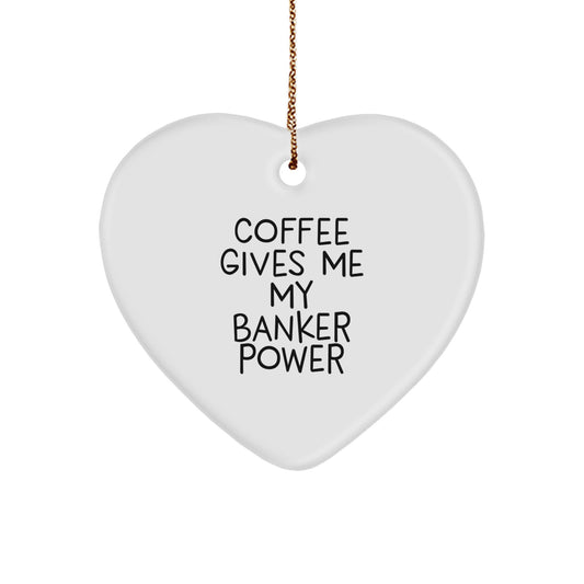 Funny Banker Gifts, 'Coffee Gives Me My Banker Power' Heart Ornament, Christmas Unique Gifts from Friends to Family - For the Banker in Your Life - Image 1