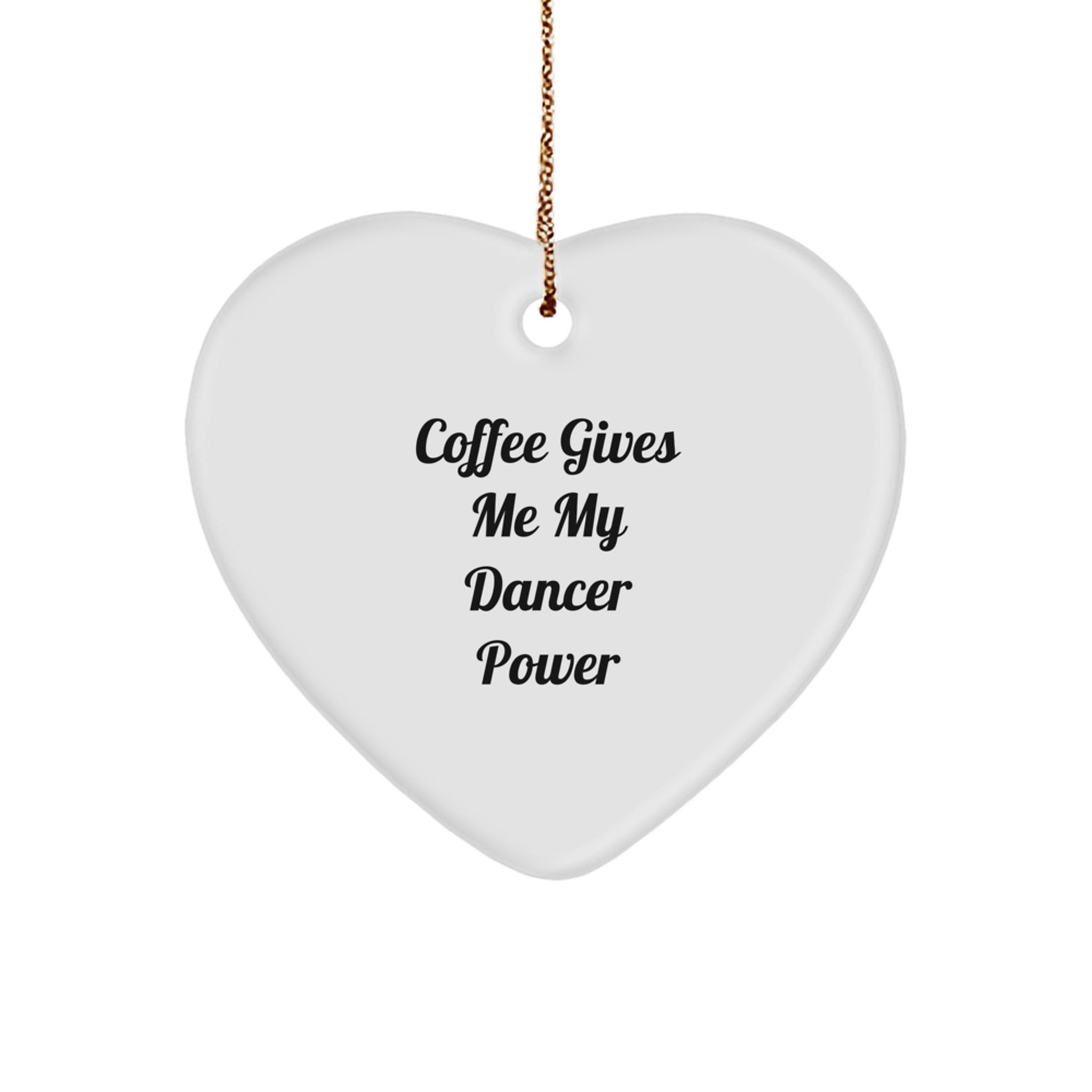 Funny Dancer Gifts from Friends for Christmas - 'Coffee Gives Me My Dancer Power' Heart Ornament - Image 1