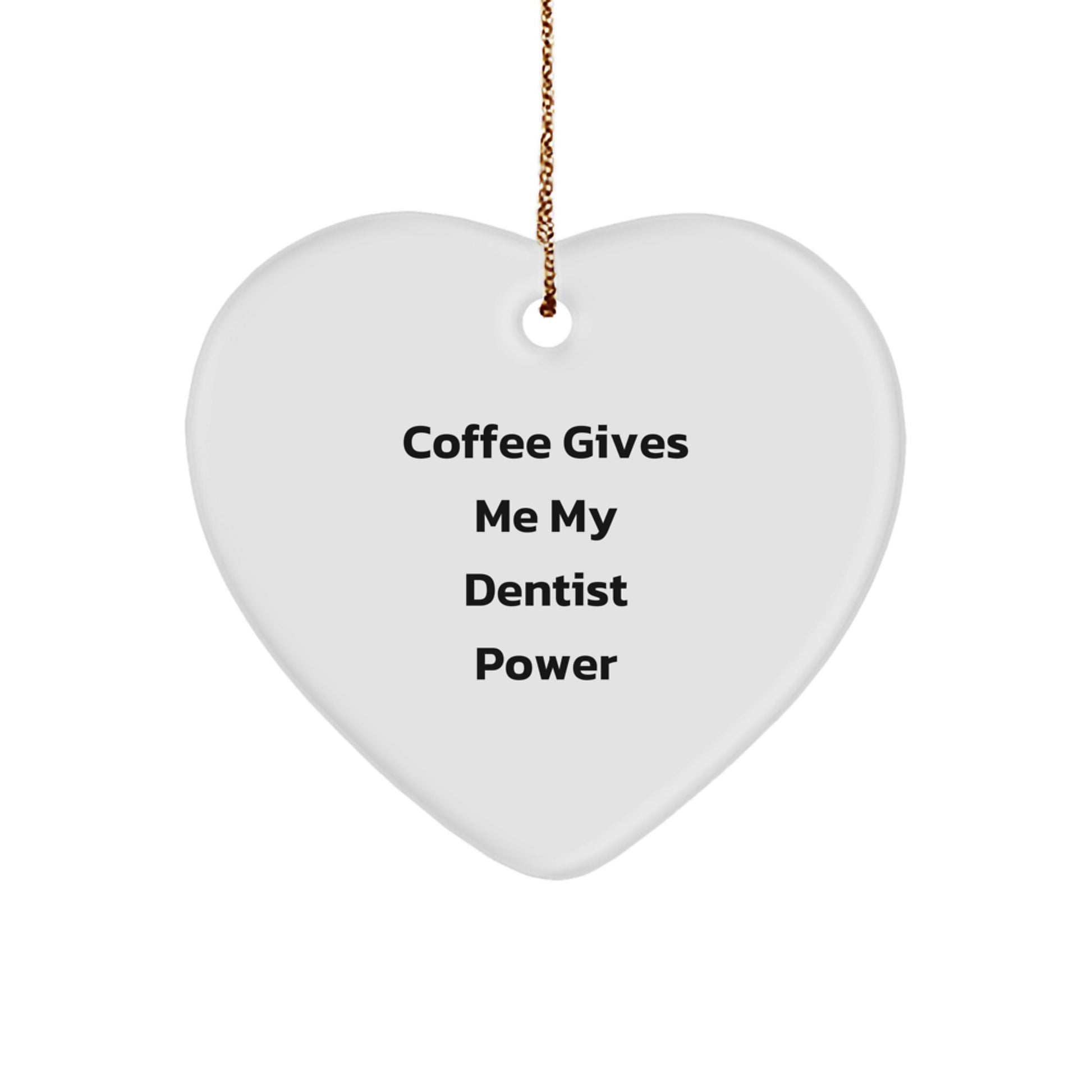 Funny Dentist Gifts from Friends - 'Coffee Gives Me My Dentist Power' Heart Ornament, White, For Dentist, Christmas Unique Gifts - Image 1