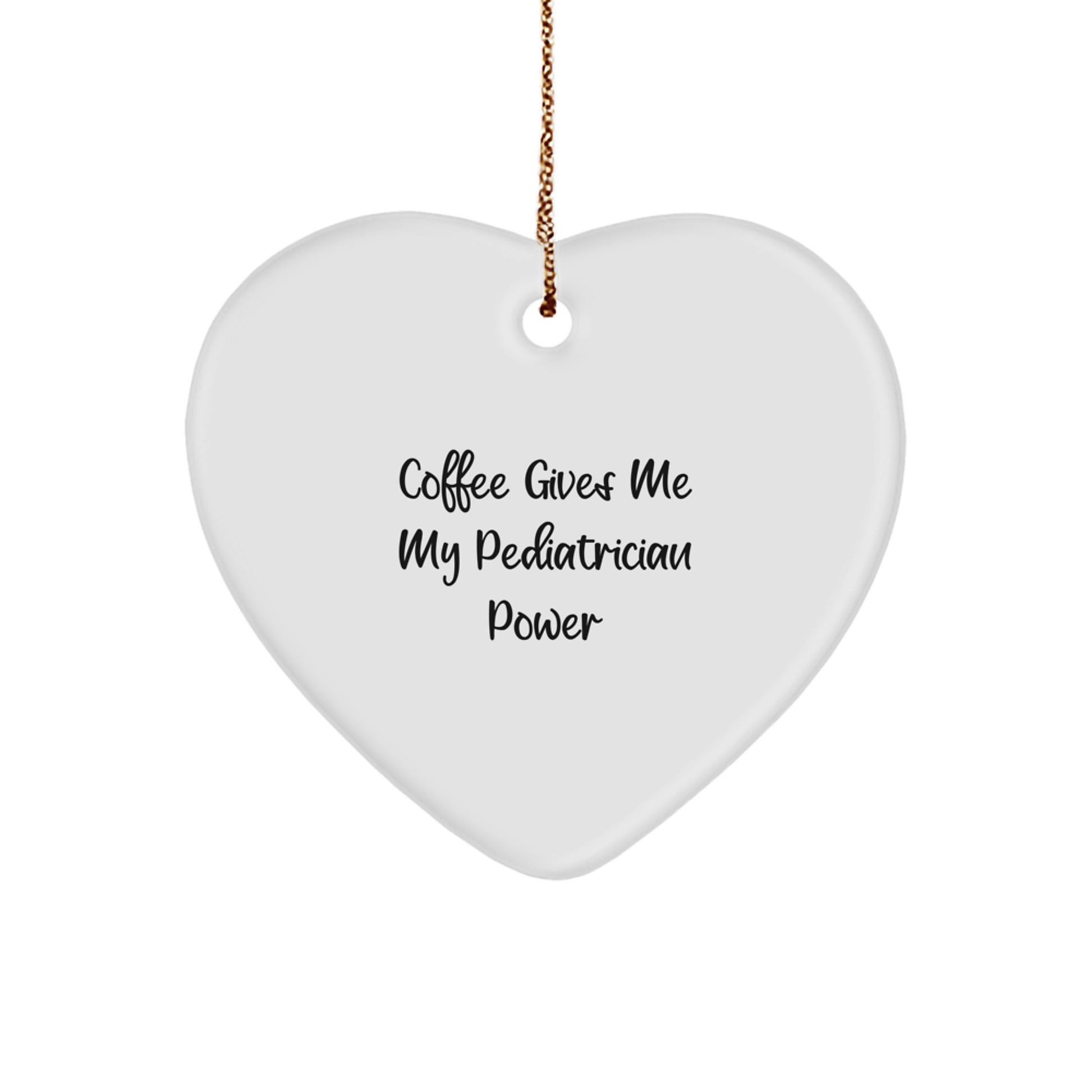 Funny Pediatrician Gifts from Friends - Heart Ornament for Christmas Unique Gifts to Pediatricians, 'Coffee Gives Me My Pediatrician Power' - Image 1