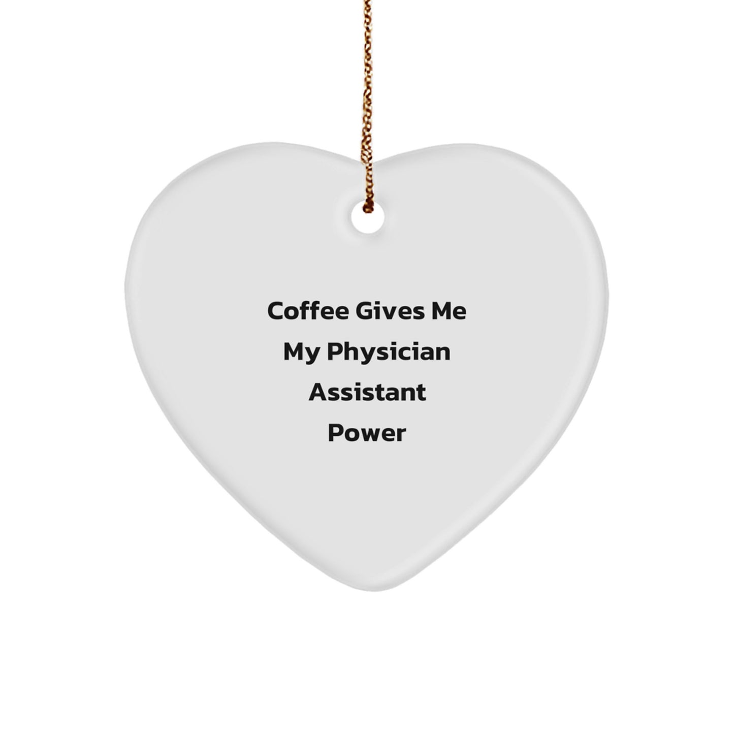 Funny Physician Assistant Gifts for Christmas, Heart Ornament from Friends and Family, 'Coffee Gives Me My Physician Assistant Power' Quote - Image 1