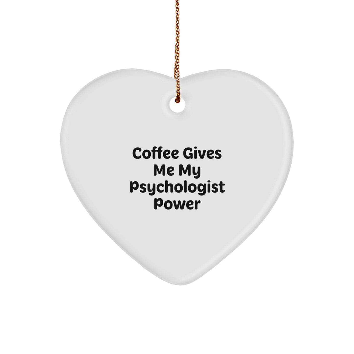 Funny Psychologist Gifts from Friends for Men, Women, Coworkers, Family - Coffee Gives Me My Psychologist Power Heart Ornament - Image 1