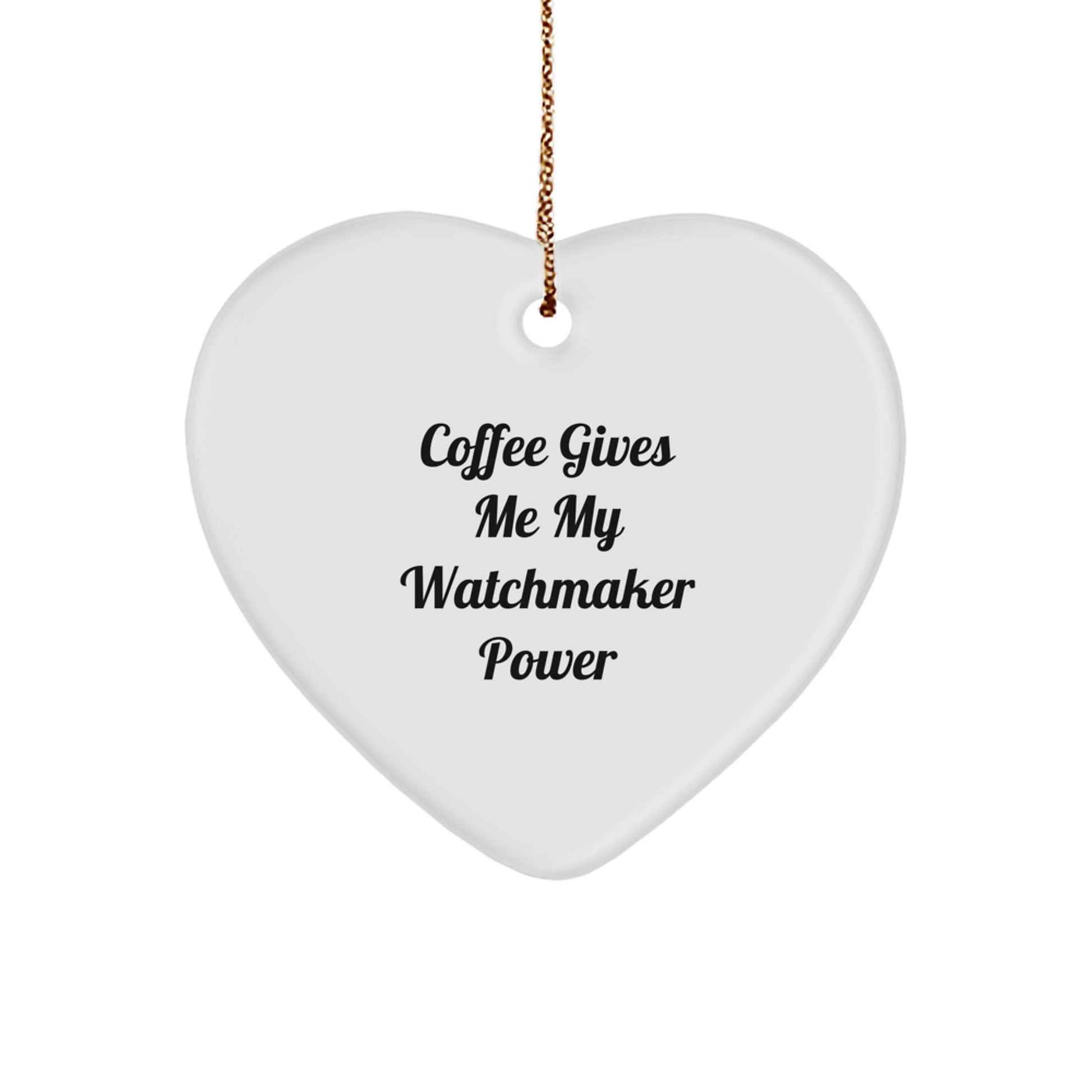 Funny Watchmaker Gifts from Family for Christmas Unique Heart Ornaments - 'Coffee Gives Me My Watchmaker Power' Quote - Image 1