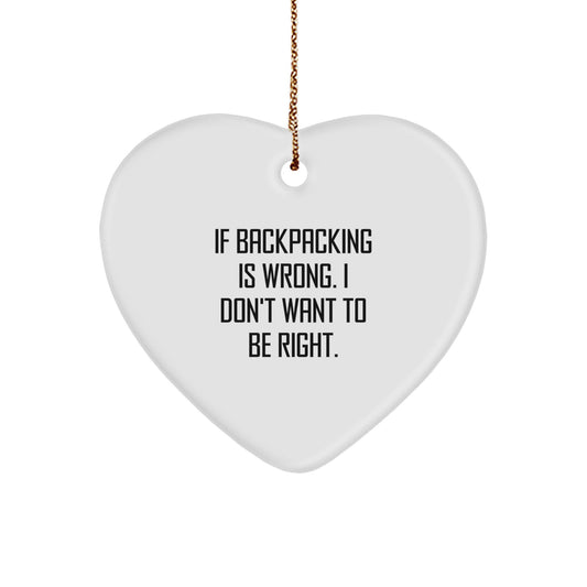 Funny Backpacking Gifts for Men, 'If Backpacking Is Wrong. I Don't Want To Be Right.,' Heart Ornament Gifts from Family, Friends, Coworkers - Image 1