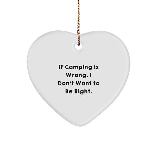 Camping Humor Gifts for Friends and Family - 'If Camping Is Wrong. I Don't Want To Be Right.' Heart Ornament - Image 1