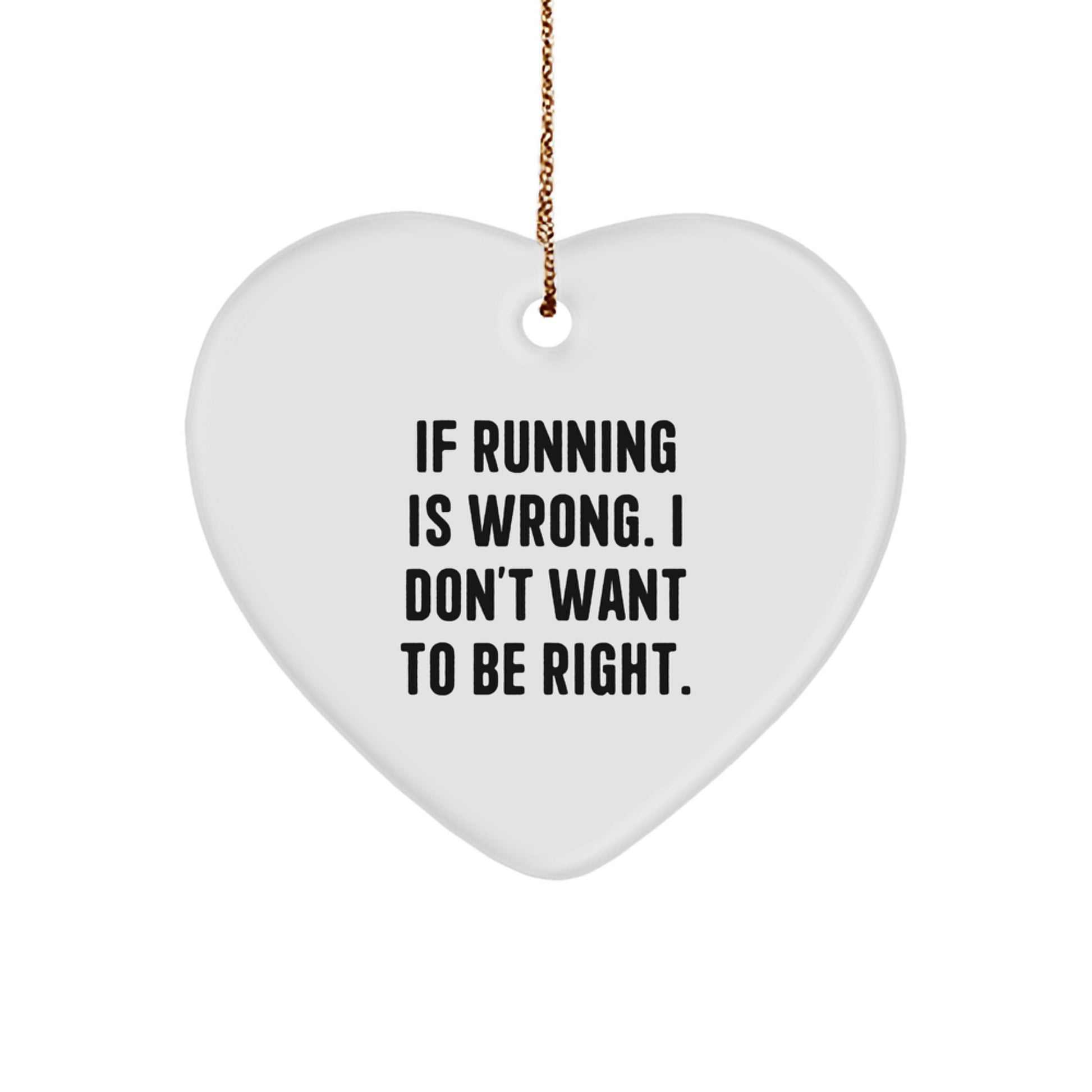 Funny Running Gifts, Running Heart Ornament, 'If Running Is Wrong. I Don't Want To Be Right.' - Gifts from Friends for Running Enthusiasts - Image 1