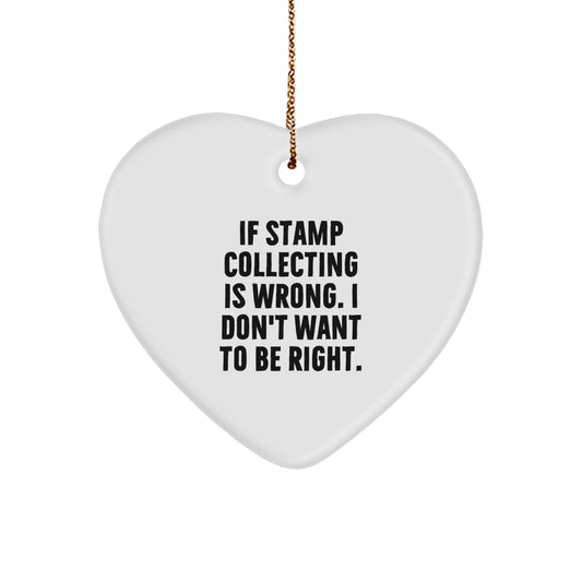 Funny Stamp Collecting Gifts from Friends, Gifts for Stamp Collecting Enthusiasts - Heart Ornament with 'If Stamp Collecting Is Wrong...' Quote, Christmas Unique Gifts - Image 1