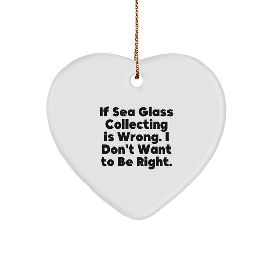 Sea Glass Collecting Gifts for Women, Funny 'If Sea Glass Collecting Is Wrong. I Don't Want To Be Right.' Heart Ornament for Christmas, Gifts from Women to Friends, Family, Coworkers - Image 1