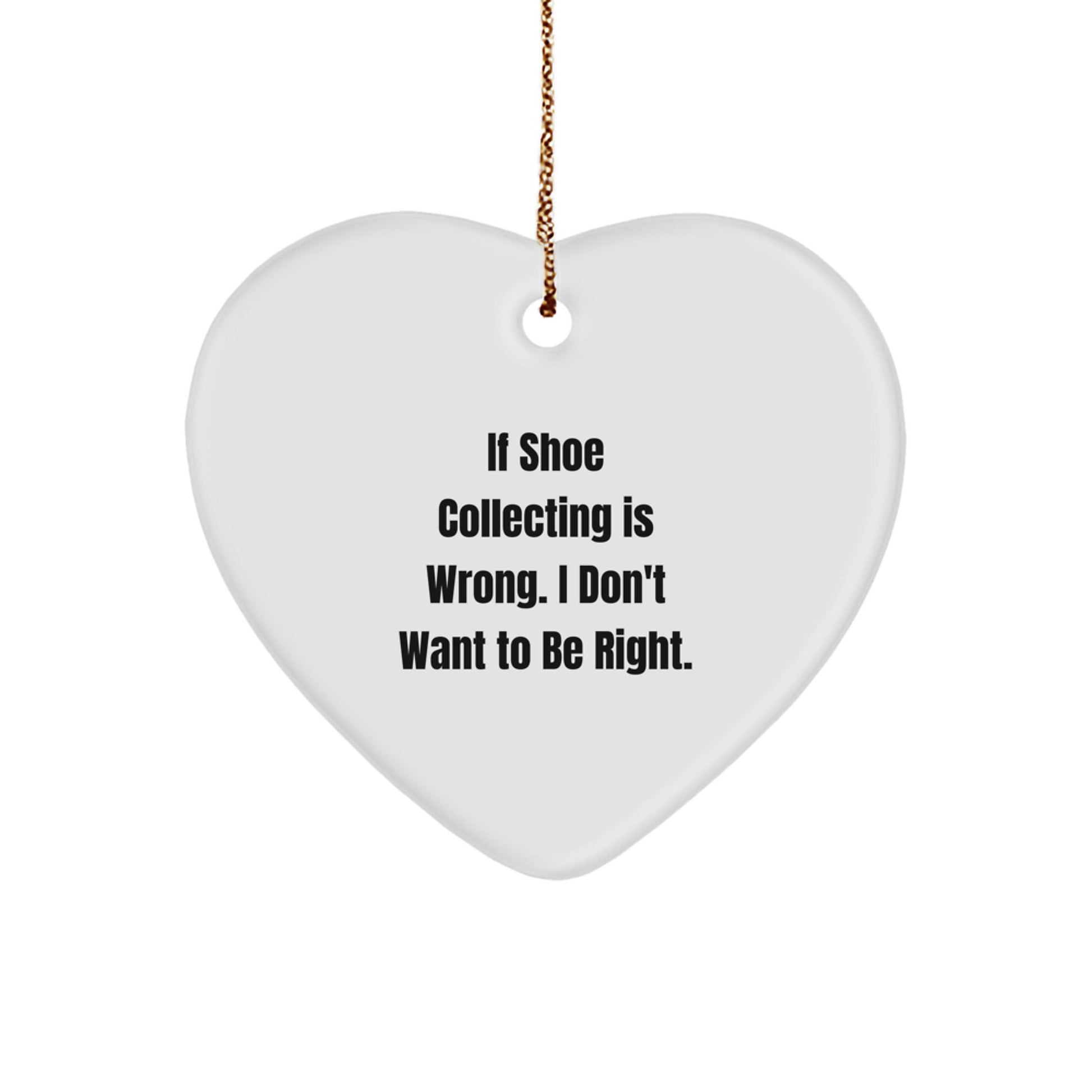 Shoe Collecting Gifts for Friends from - Funny 'If Shoe Collecting Is Wrong' Heart Ornament for Christmas - Image 1