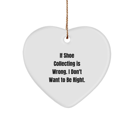 Shoe Collecting Gifts for Friends from - Funny 'If Shoe Collecting Is Wrong' Heart Ornament for Christmas - Image 1