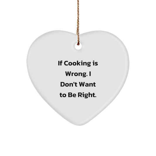Funny Cooking Gifts for Friends, Coworkers, or Family - 'If Cooking Is Wrong, I Don't Want To Be Right' Heart Ornament for Christmas - Image 1