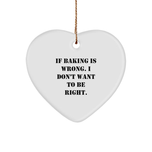 Funny Baking Gifts for Christmas - 'If Baking Is Wrong. I Don't Want To Be Right.' Heart Ornament Gifts from Friends - Image 1