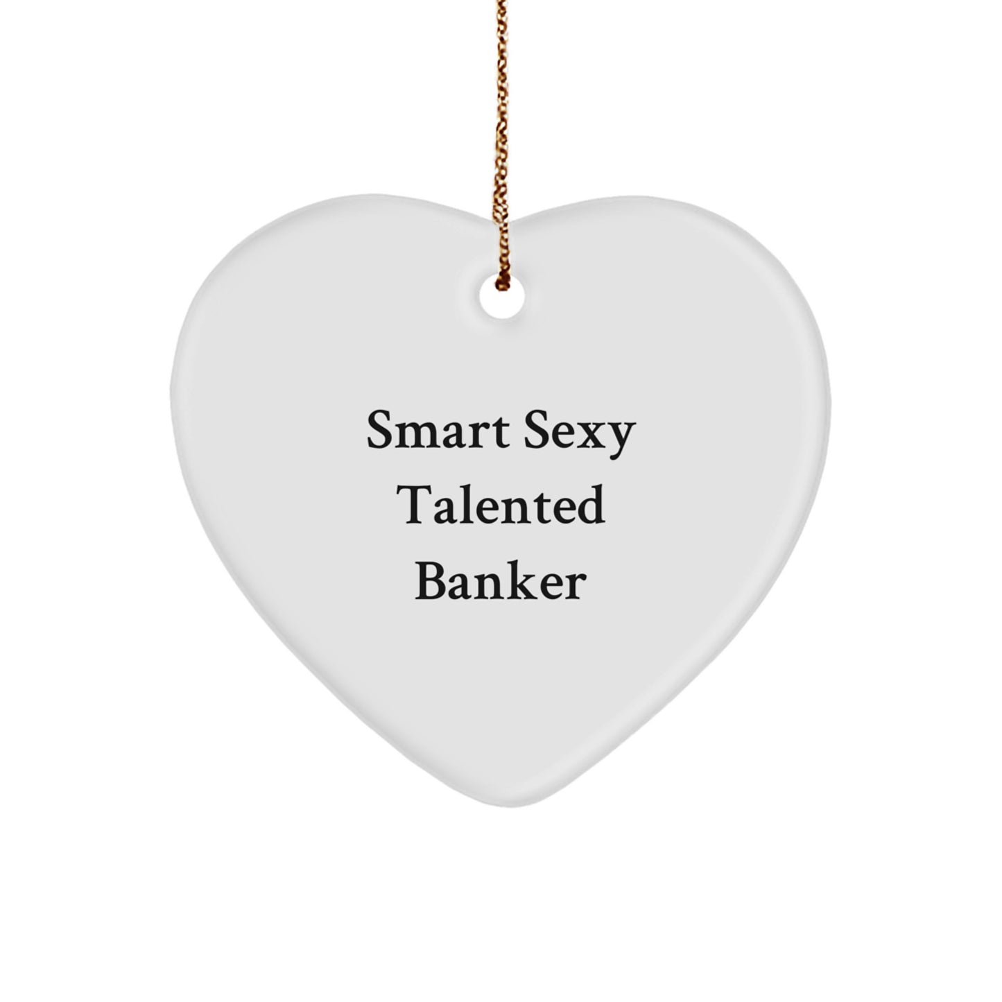 Funny Banker Gifts from Friends, Smart Sexy Talented Banker Heart Ornament for Christmas Unique Gifts for Banker - Image 1