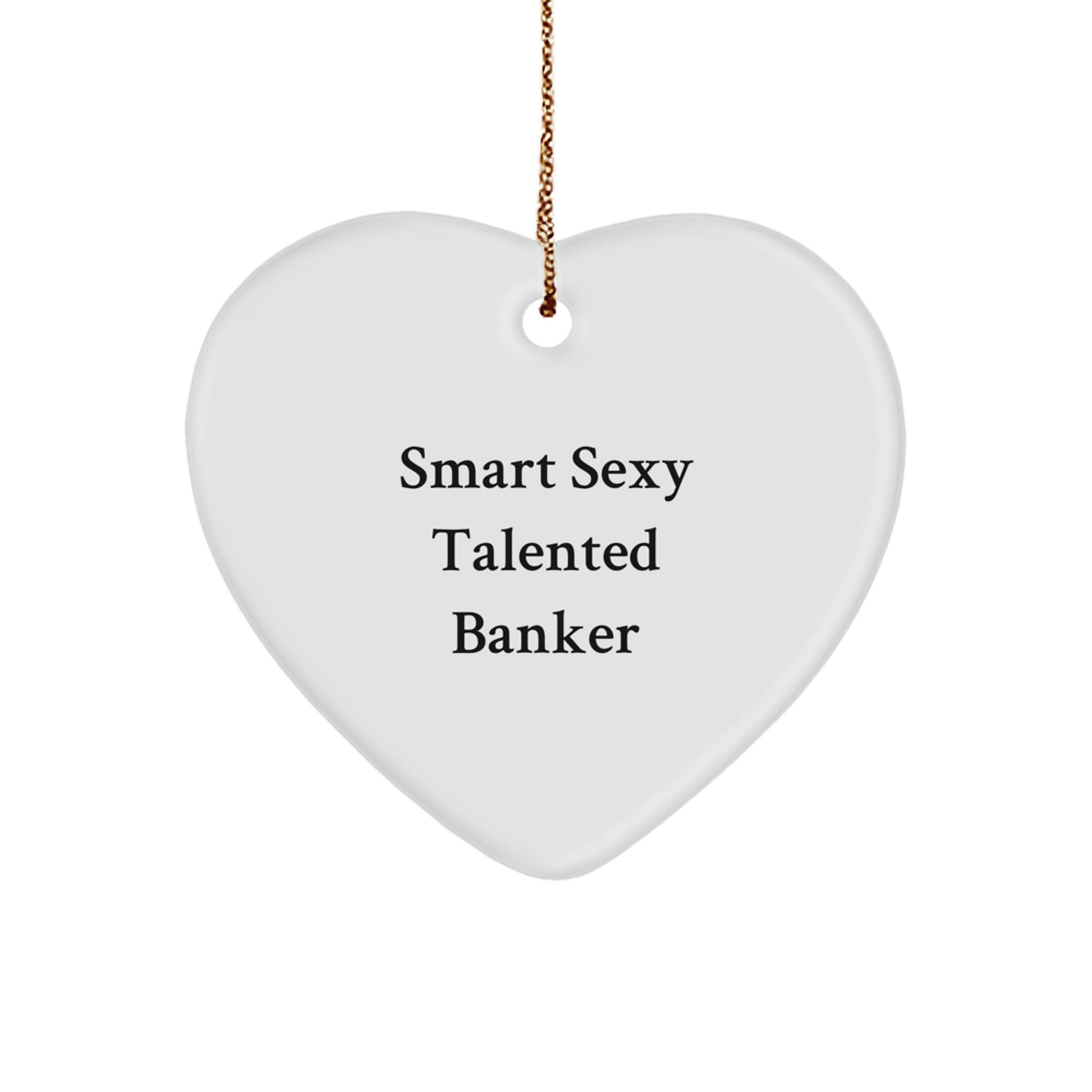 Funny Banker Gifts from Friends, Smart Sexy Talented Banker Heart Ornament for Christmas Unique Gifts for Banker - Image 1