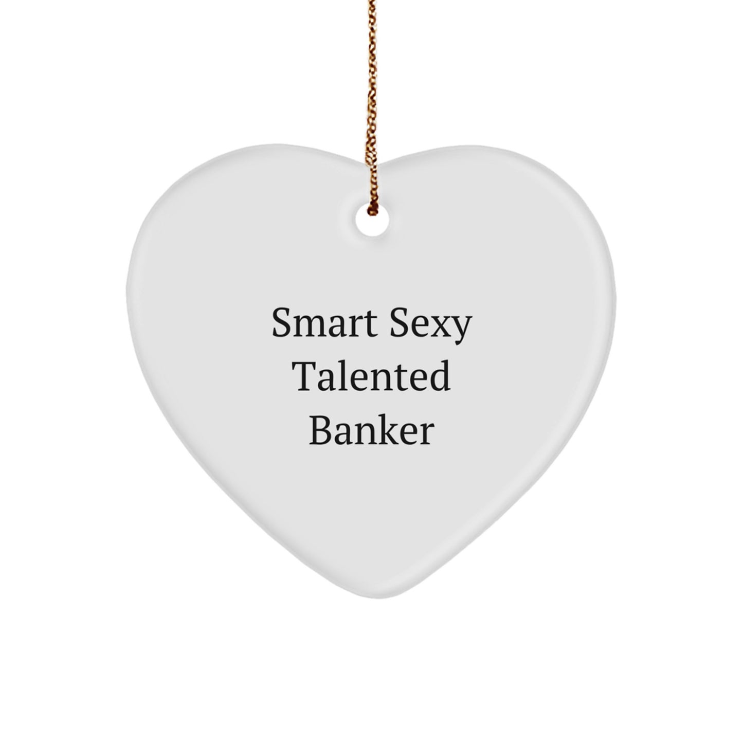 Smart Sexy Talented Banker Heart Ornament, Funny Gifts from Men to Banker, Heart Shaped Banker Christmas Unique Gifts - Image 1