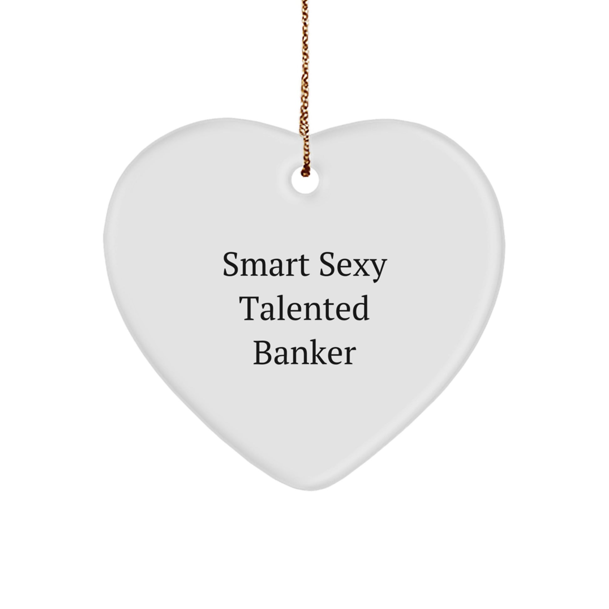 Smart Sexy Talented Banker Heart Ornament, Funny Gifts from Men to Banker, Heart Shaped Banker Christmas Unique Gifts - Image 1