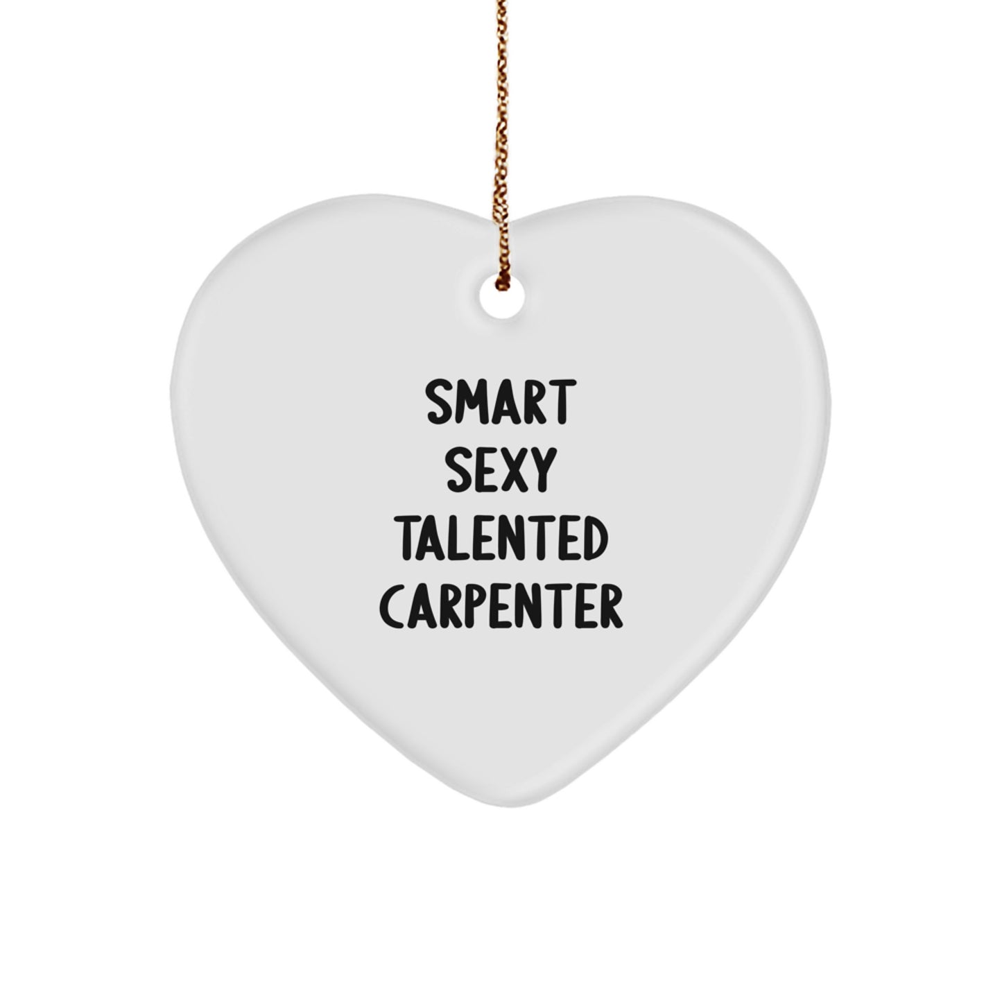 Funny Quotes Carpenter Heart Ornament, Gifts from Friends, Christmas Unique Gifts for Carpenter, 'Smart Sexy Talented Carpenter' Lover - Image 1