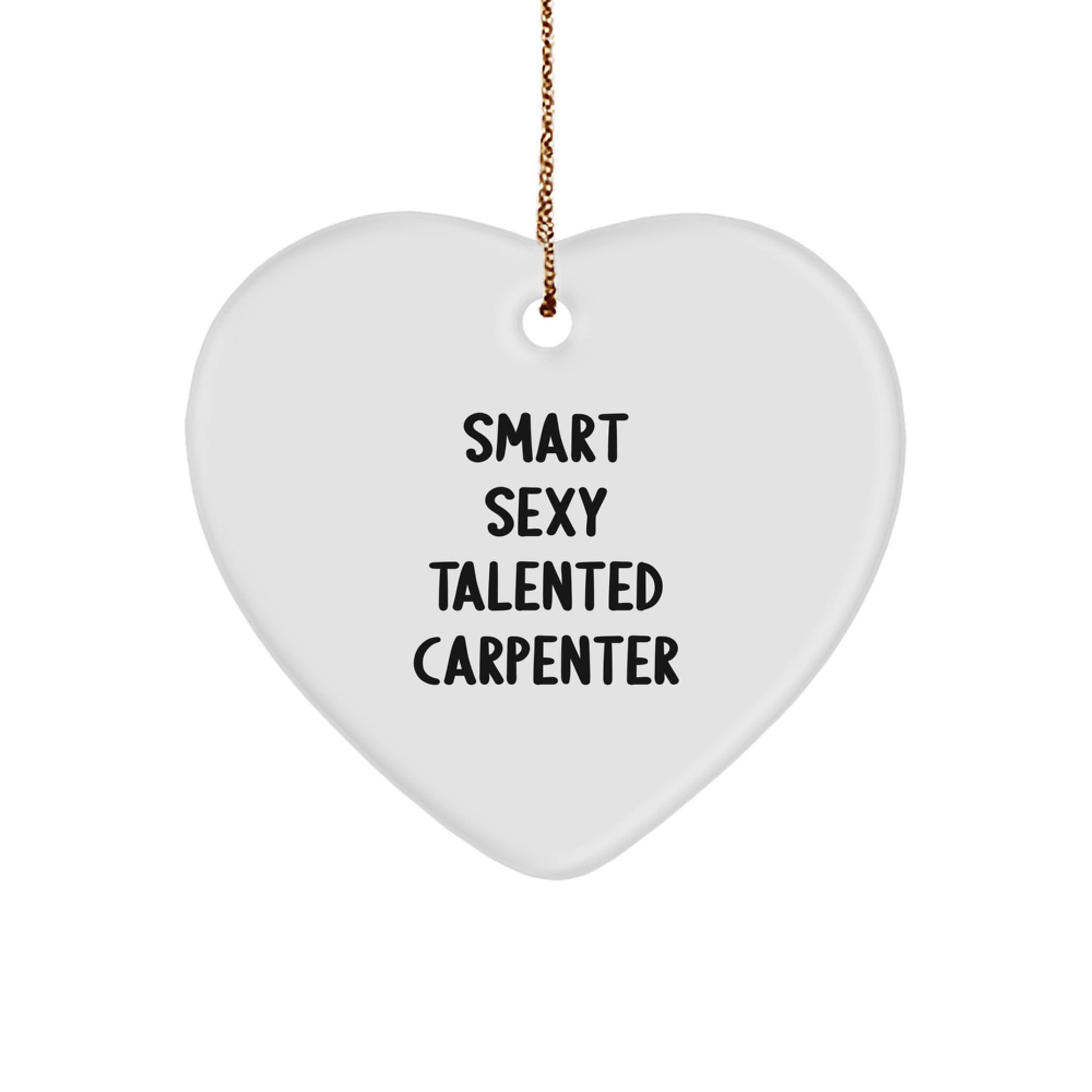 Funny Quotes Carpenter Heart Ornament, Gifts from Friends, Christmas Unique Gifts for Carpenter, 'Smart Sexy Talented Carpenter' Lover - Image 1