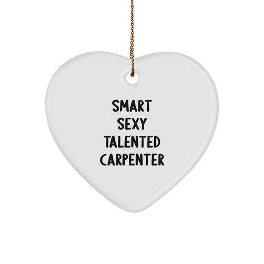 Funny Quotes Carpenter Heart Ornament, Gifts from Friends, Christmas Unique Gifts for Carpenter, 'Smart Sexy Talented Carpenter' Lover - Image 1