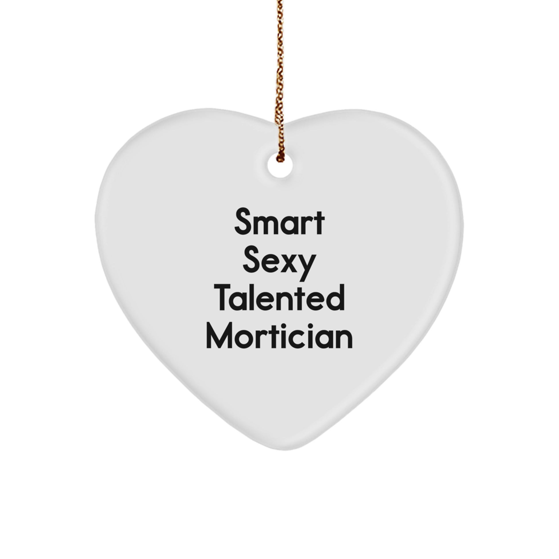 Smart Sexy Talented Mortician Christmas Unique Gifts from Friends to Mortician Heart Ornament - Image 1