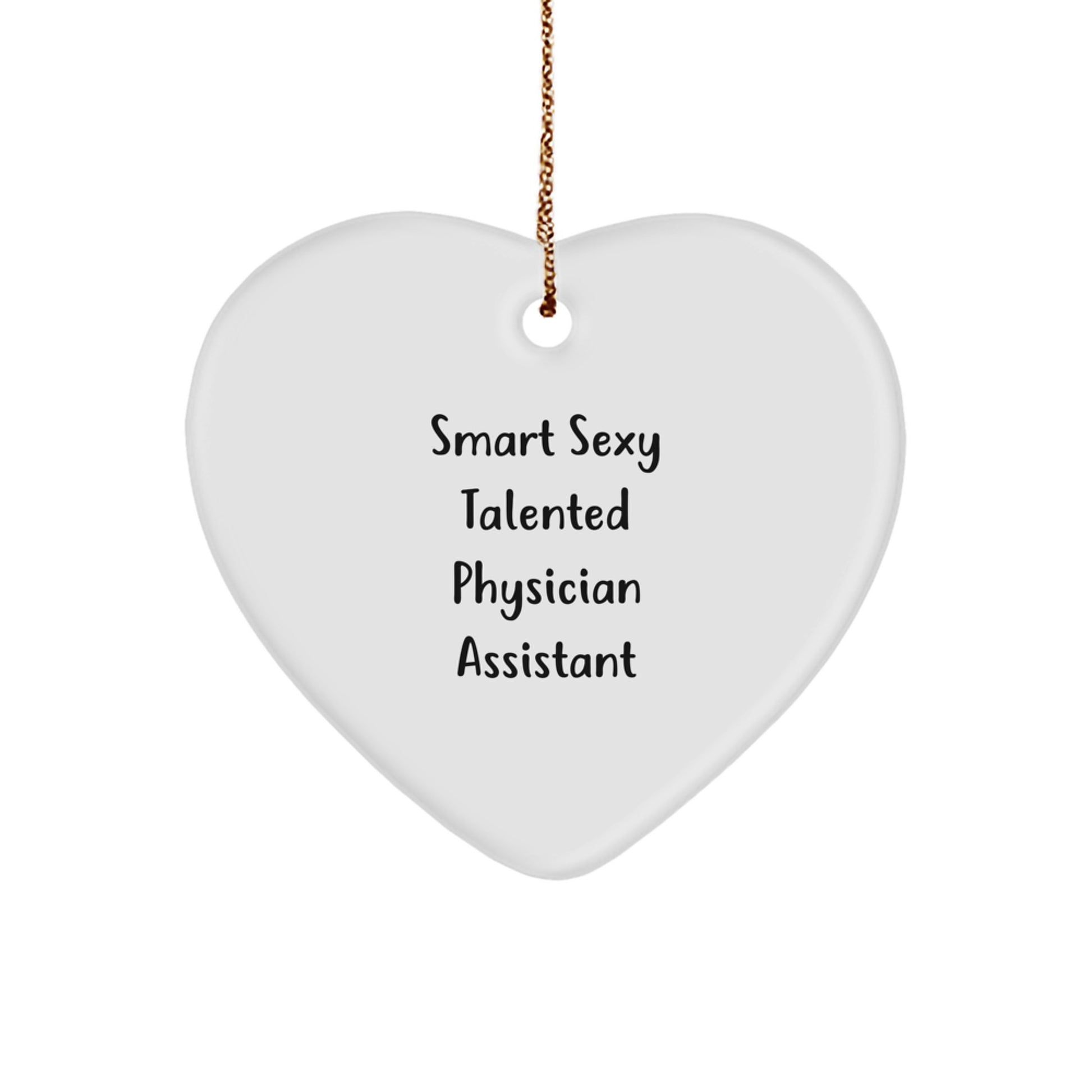 Smart Sexy Talented Physician Assistant Heart Ornament, Funny Quote Gifts from Friends, Christmas Unique Gifts for Physician Assistant - Image 1