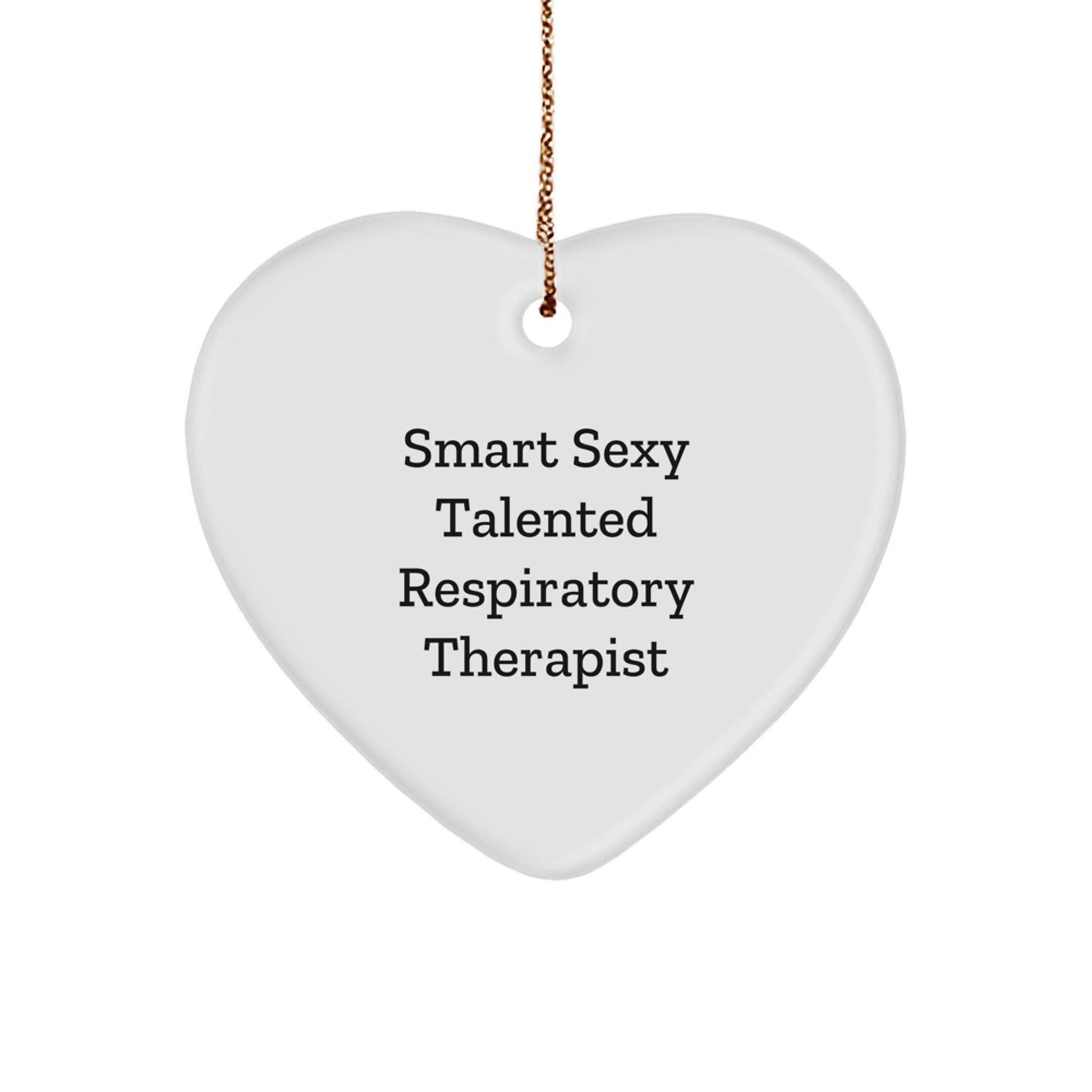 Smart Sexy Talented Respiratory Therapist Heart Ornament Gifts from Friends and Family this Christmas - Image 1