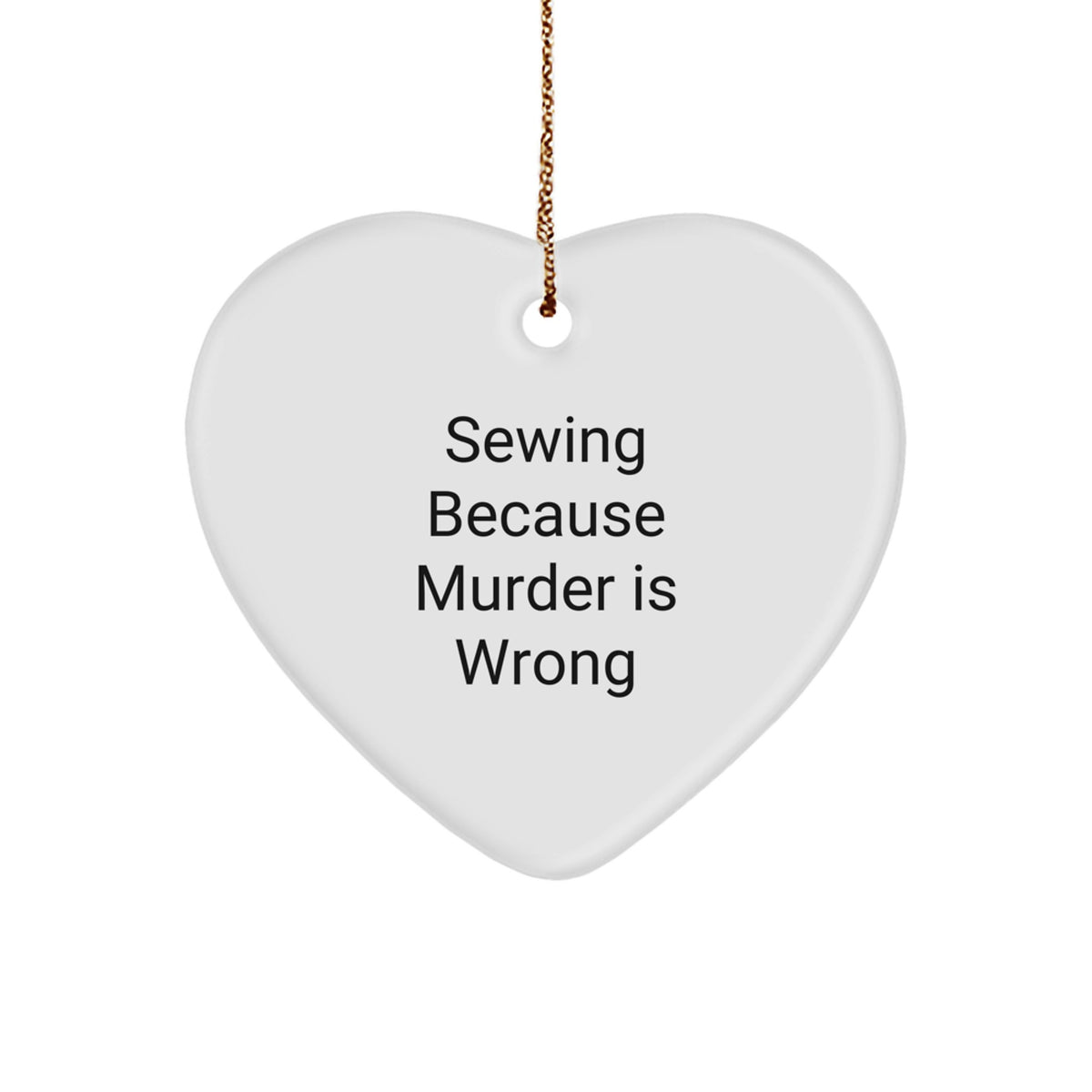 Funny Sewing Christmas Unique Gifts from Friends - Heart Ornament for Sewing Enthusiasts - 'Sewing Because Murder Is Wrong' Quote - Image 1