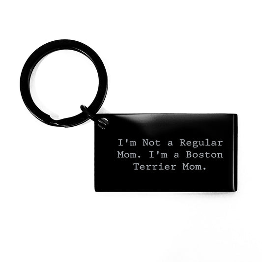 Boston Terrier Dog Lovers Gifts, Funny Keychain for Friends, Family, Coworkers - 'I'm Not A Regular Mom. I'm A Boston Terrier Mom.' Engraved Stainless Steel Keychain for Birthday - Image 1
