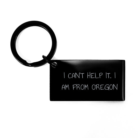 Oregon Proud Gifts from Friends - Funny Keychain for Oregon Lovers, 'I Can't Help It. I Am From Oregon' Engraved, Unique Graduation Gift for Oregon Men or Women - Image 1