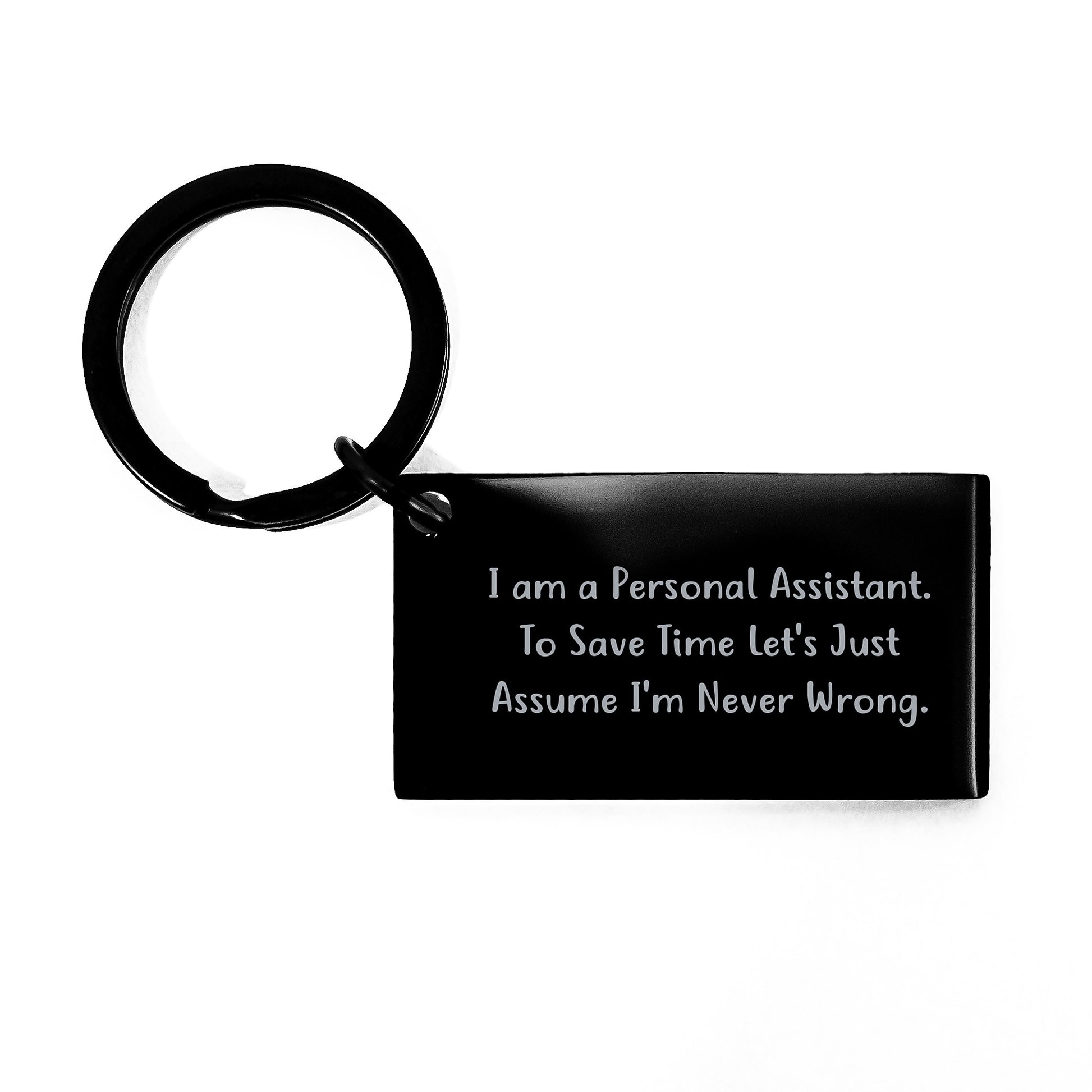 Funny Personal Assistant Gifts from Friends for Birthday Unique Keychain with 'I Am A Personal Assistant',
To Save Time Let's Just Assume I'm Never Wrong.' Message, Stainless Steel, Black Color - Image 1