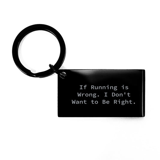 Funny Running Keychain Gift for Men Women Friends Coworkers - 'If Running Is Wrong, I Don't Want To Be Right' - Black Stainless Steel Keychain for Graduation - Image 1