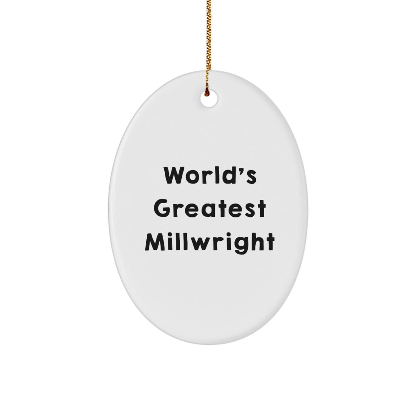 Funny Millwright Gifts from Friends for Men, Unique Oval Ornament with World's Greatest Millwright Quote, Christmas Memorable Presents - Image 1