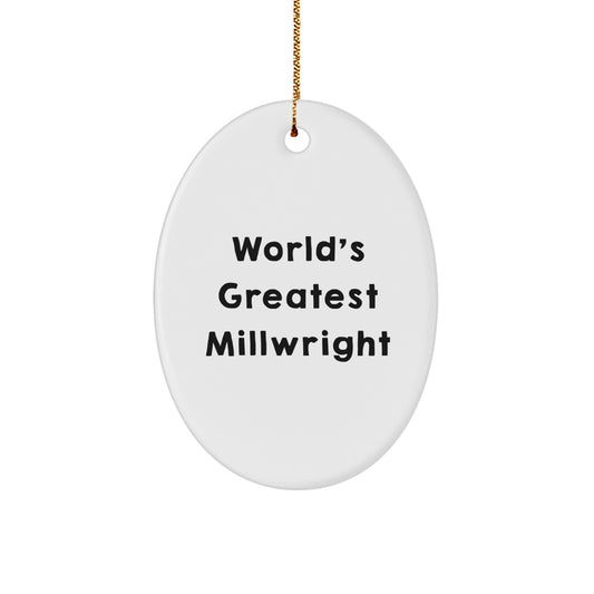 Funny Millwright Gifts from Friends for Men, Unique Oval Ornament with World's Greatest Millwright Quote, Christmas Memorable Presents - Image 1