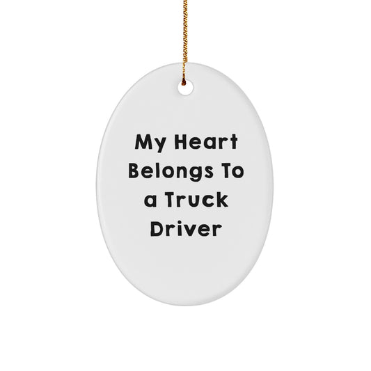 Funny Truck Driver Oval Ornament Gifts from Friends for Men - My Heart Belongs To A Truck Driver - Image 1