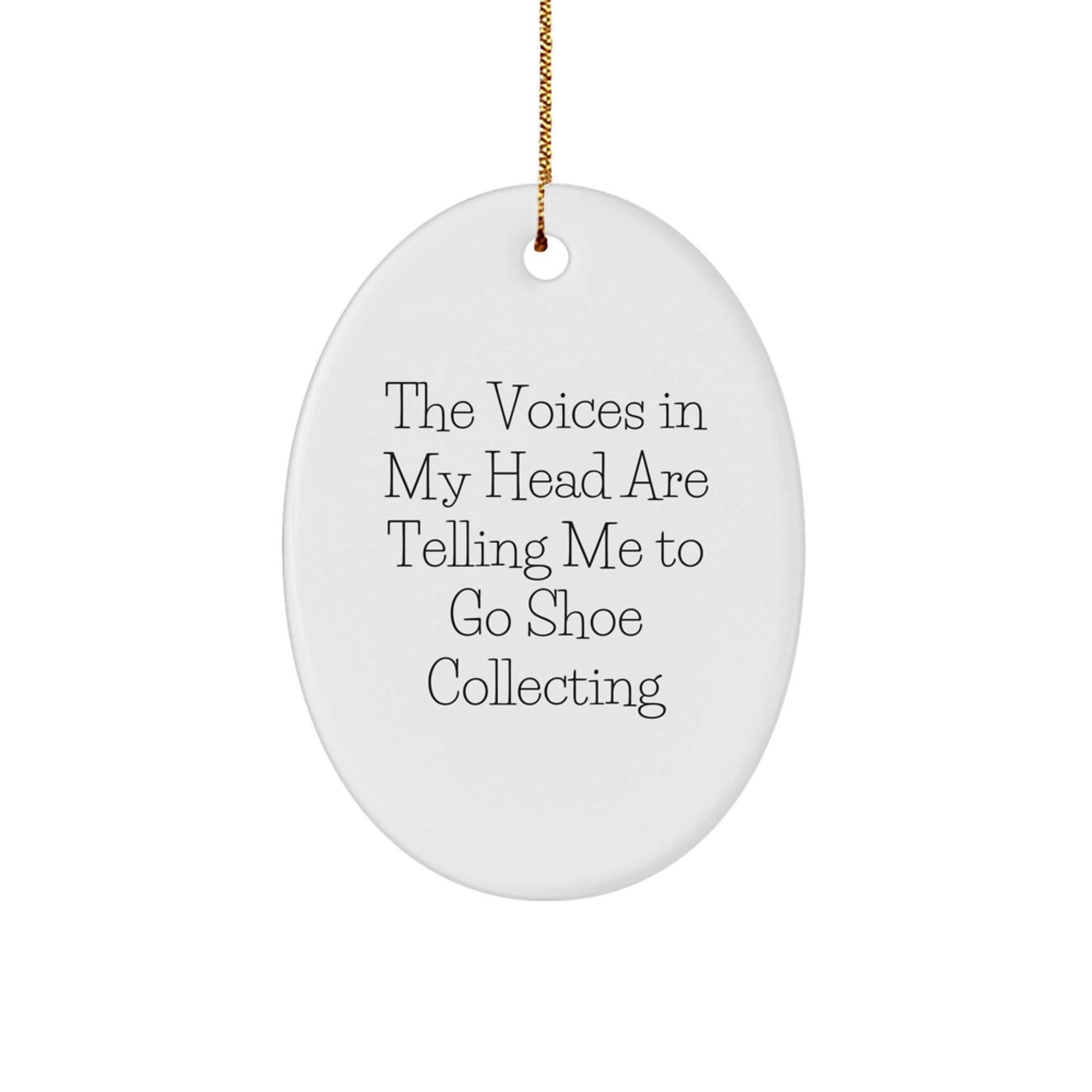Quirky Shoe Collecting Oval Ornament, Funny Christmas Unique Gift for Friends, Family, or Coworkers, 'The Voices In My Head Are Telling Me To Go Shoe Collecting', Oval Shaped, White - Image 1
